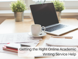 Getting the Right Online Academic Writing Service Help