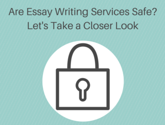 Are Essay Writing Services Safe? Let's Take a Closer Look