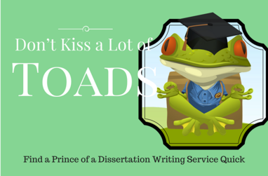 Don’t Kiss a Lot of Toads – Find a Prince of a Dissertation Writing Service Quick