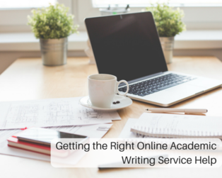 Getting the Right Online Academic Writing Service Help