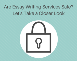 Are Essay Writing Services Safe? Let's Take a Closer Look